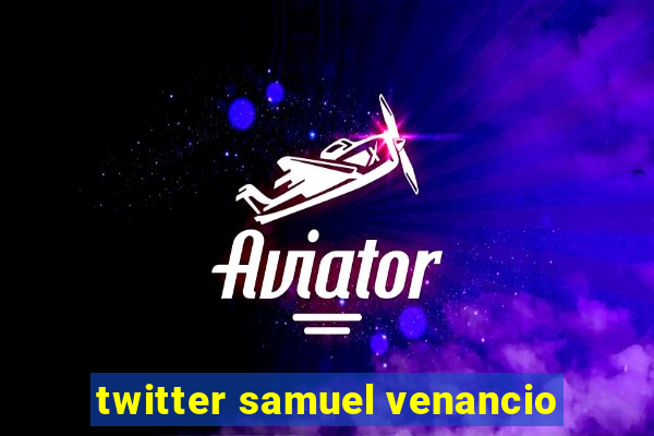 twitter samuel venancio